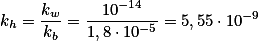 k_h=\frac{k_w}{k_b}=\frac{10^{-14}}{1,8 \cdot 10^{-5}}=5,55 \cdot 10^{-9}